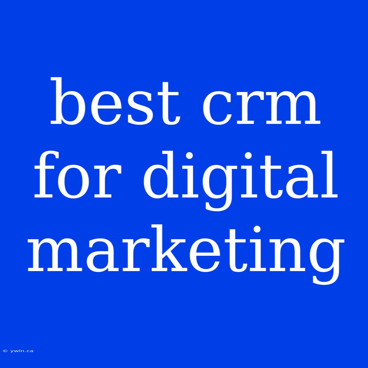 Best Crm For Digital Marketing