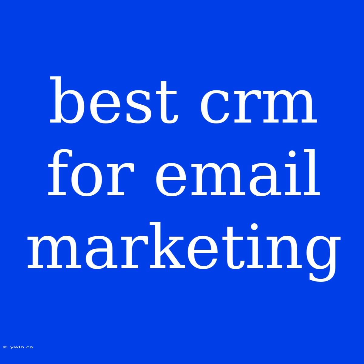 Best Crm For Email Marketing