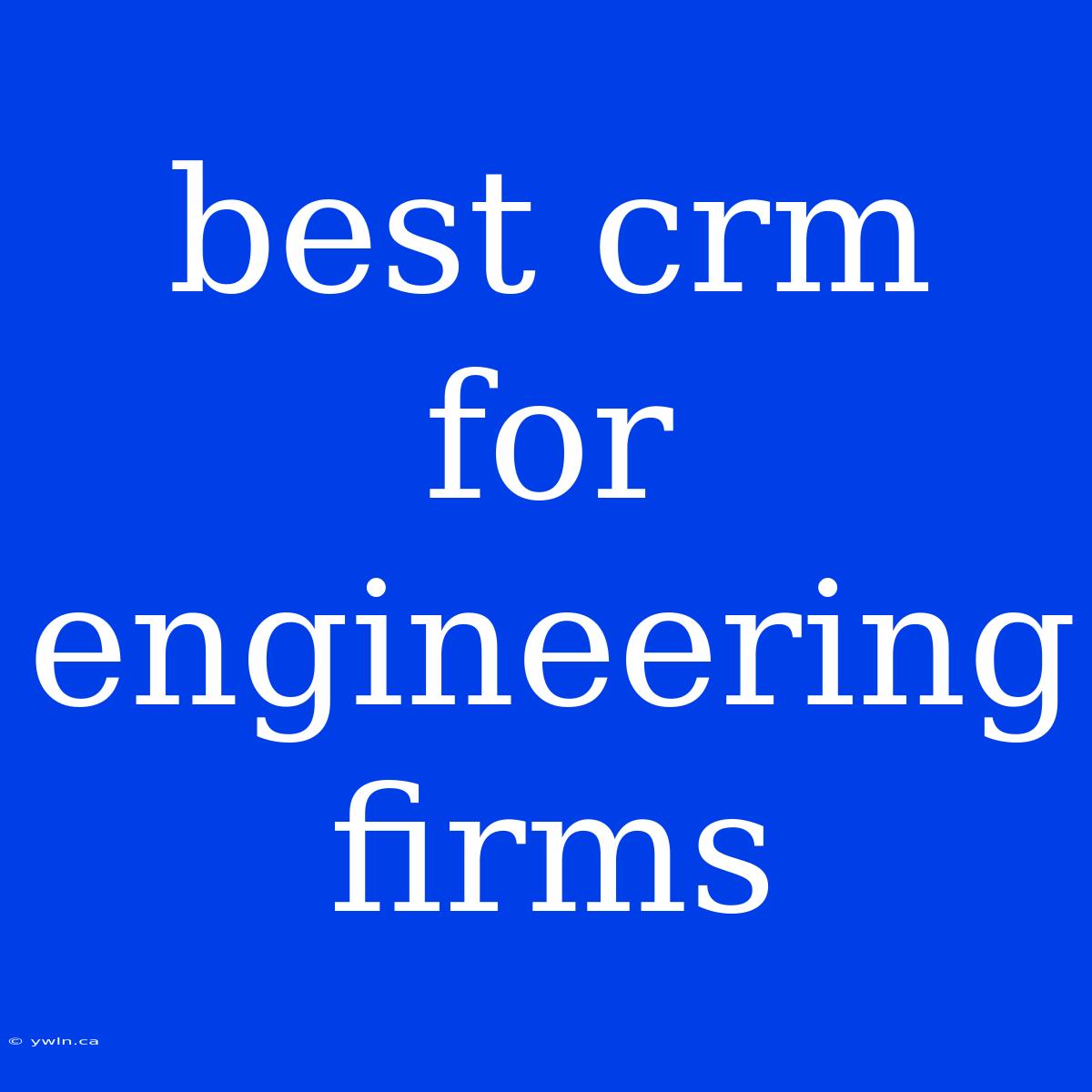 Best Crm For Engineering Firms