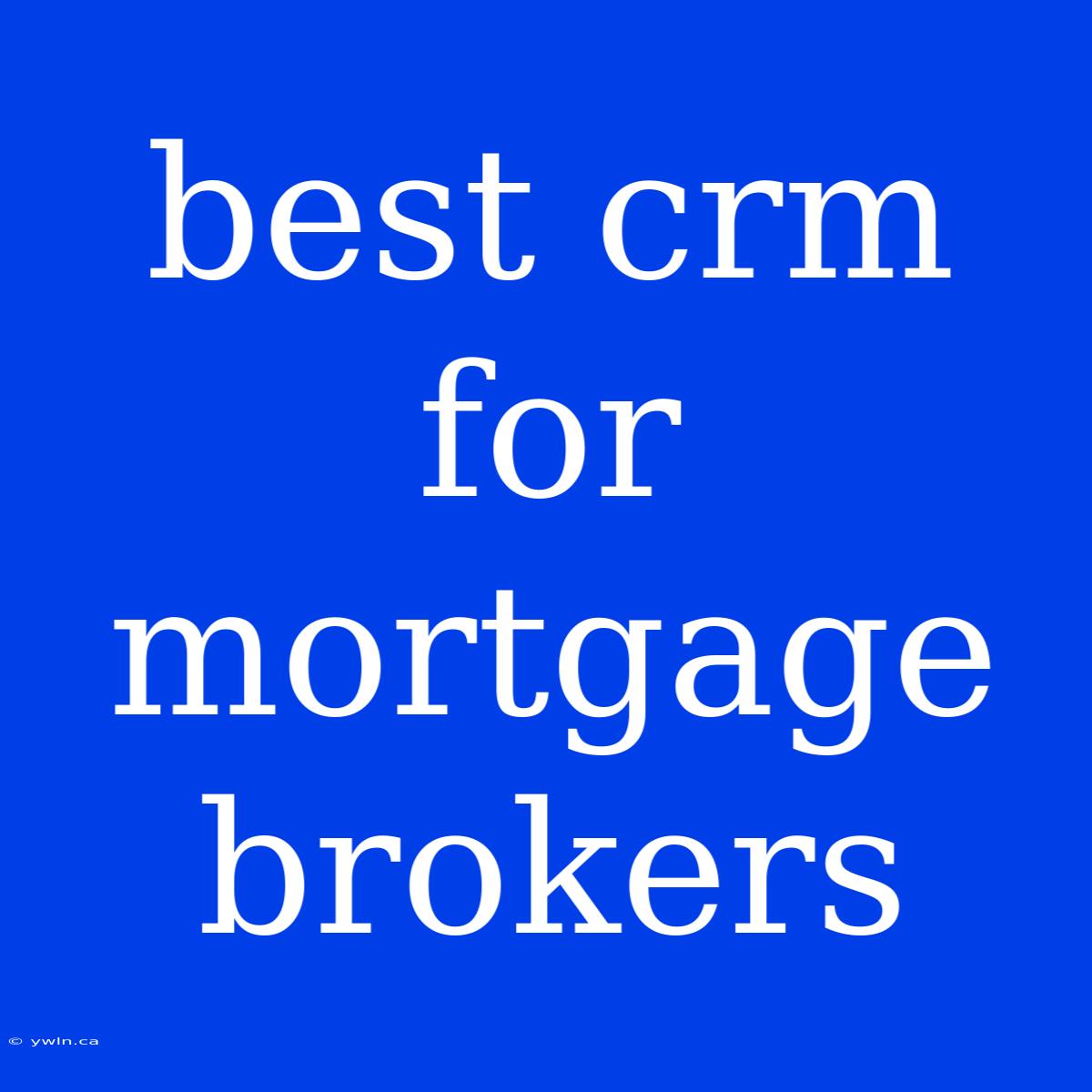 Best Crm For Mortgage Brokers