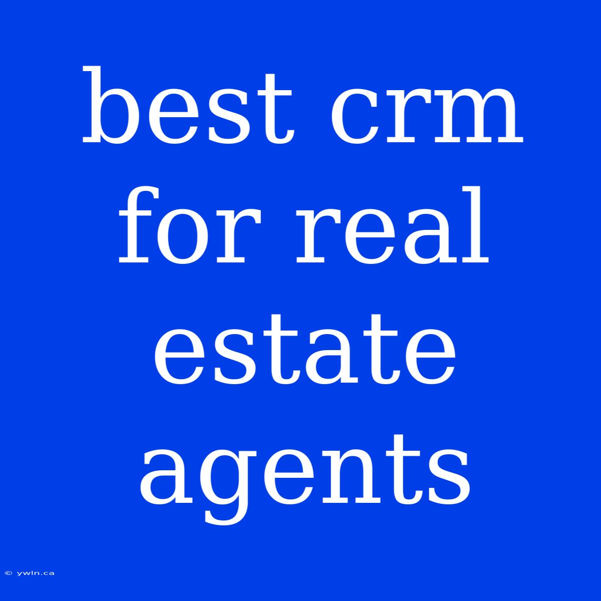 Best Crm For Real Estate Agents