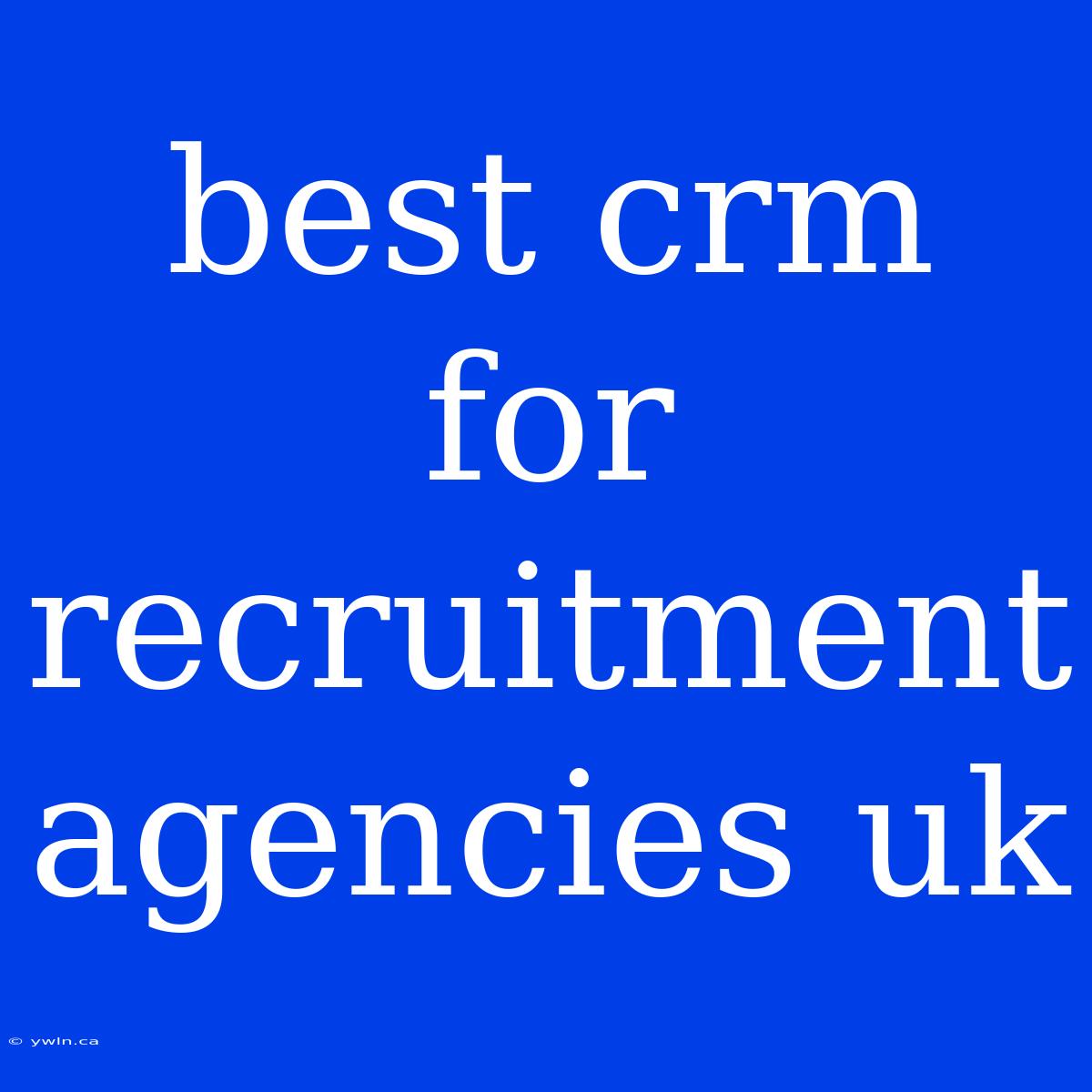 Best Crm For Recruitment Agencies Uk