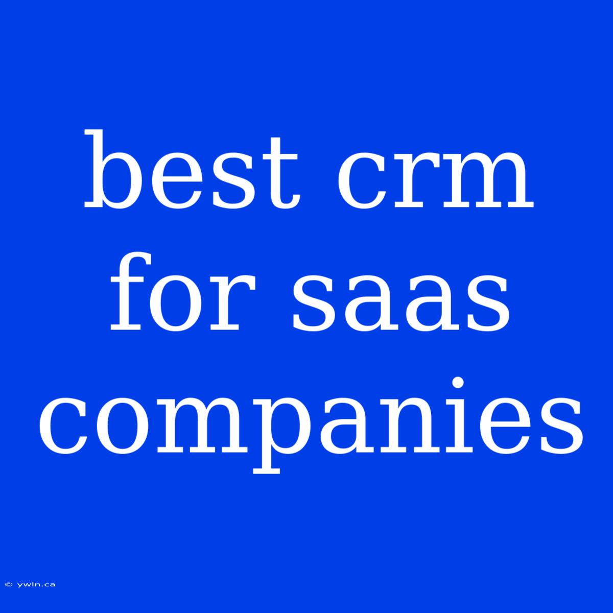 Best Crm For Saas Companies