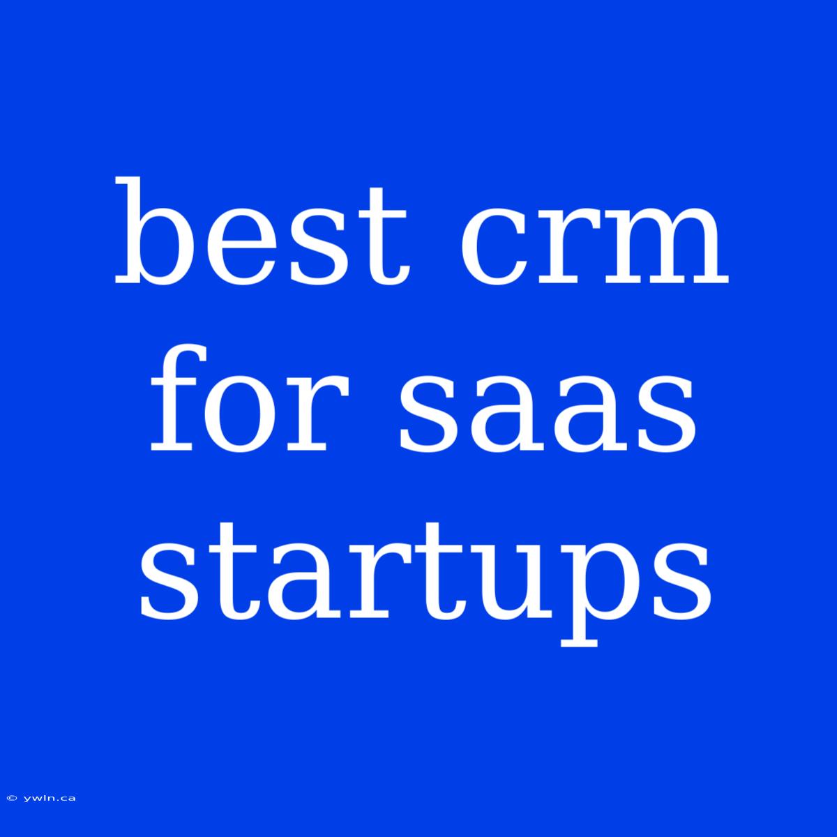 Best Crm For Saas Startups