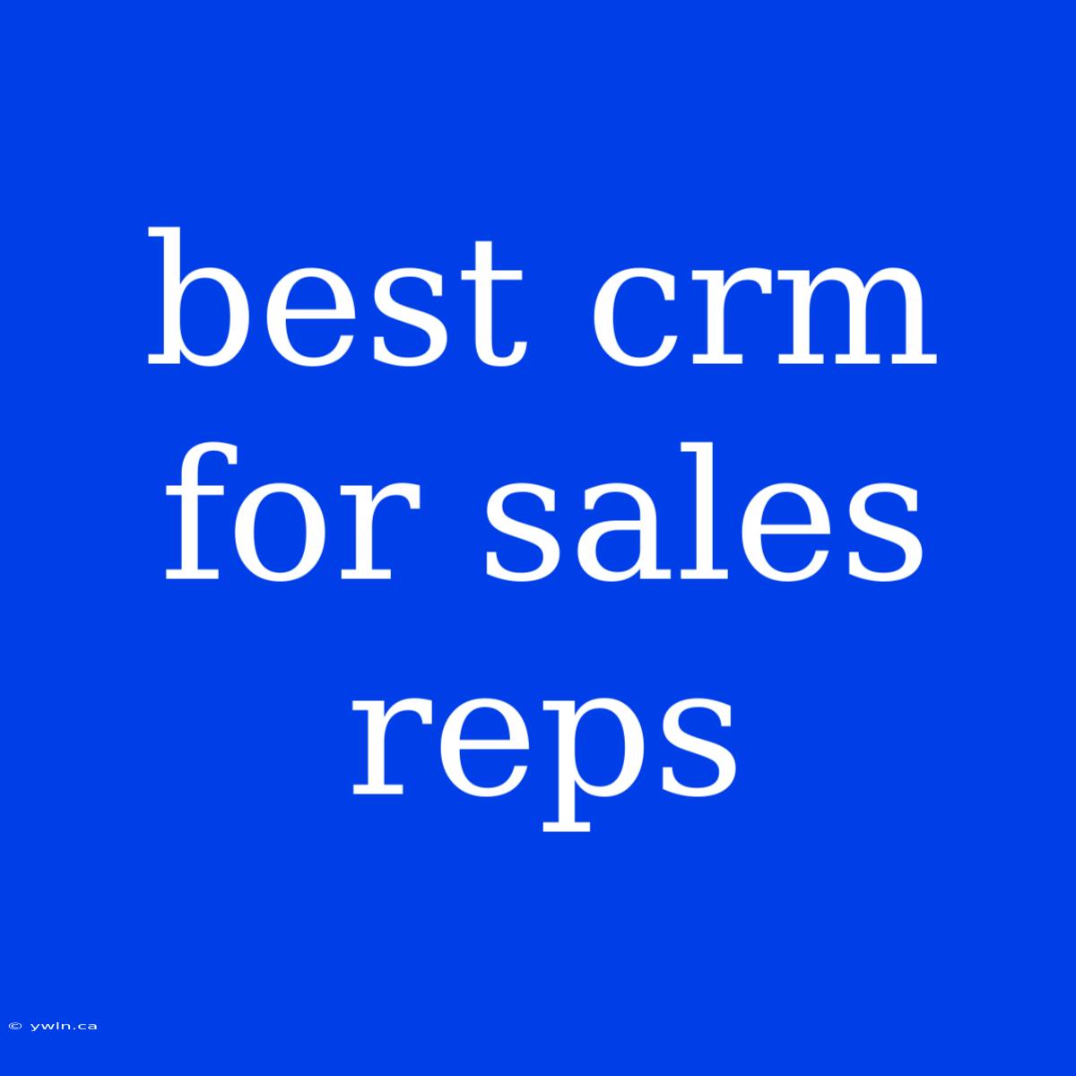 Best Crm For Sales Reps