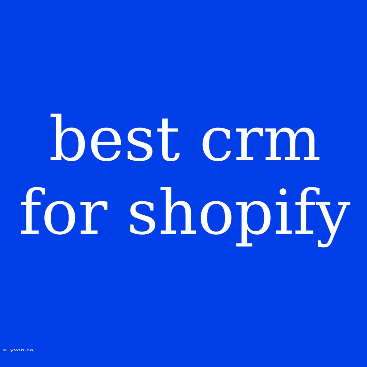 Best Crm For Shopify