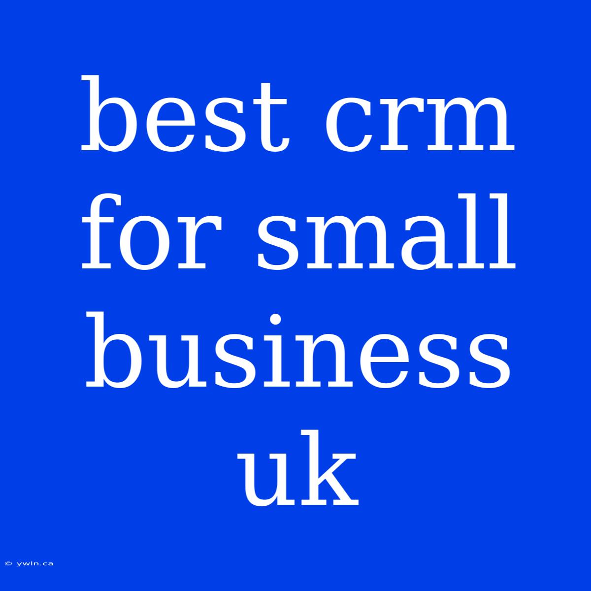 Best Crm For Small Business Uk