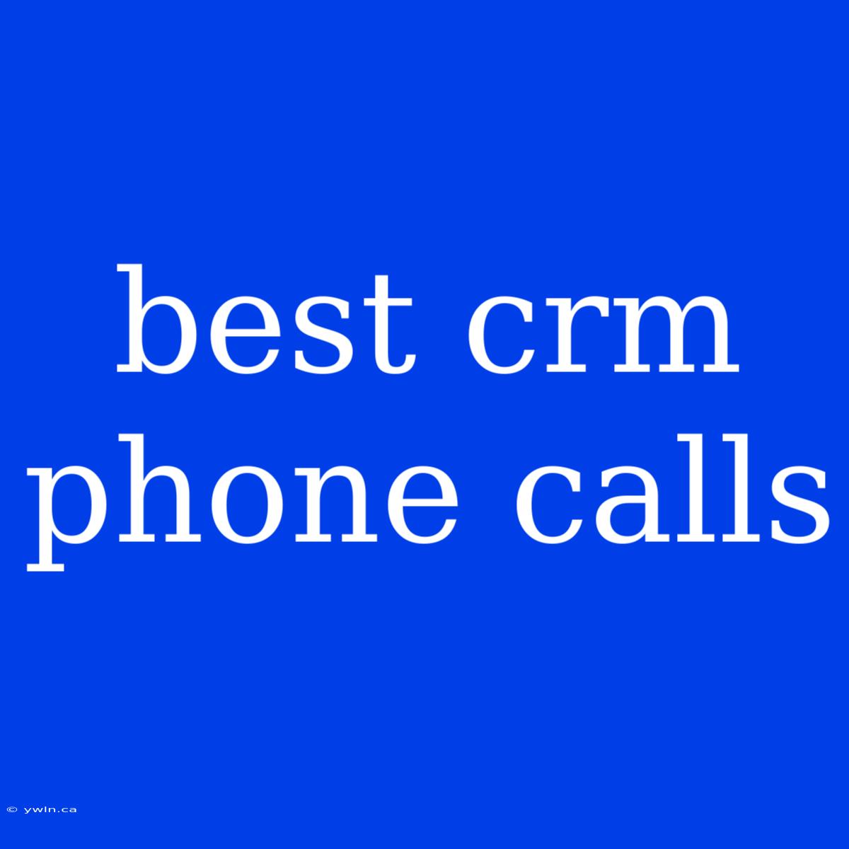 Best Crm Phone Calls