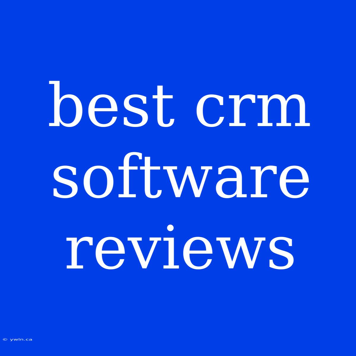 Best Crm Software Reviews