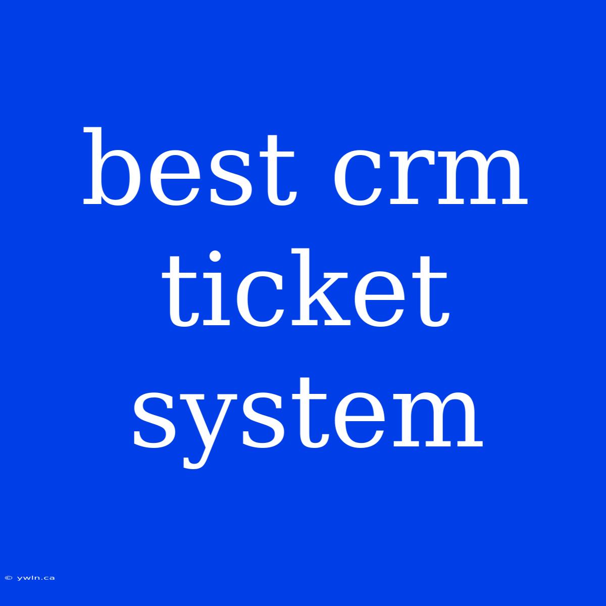 Best Crm Ticket System