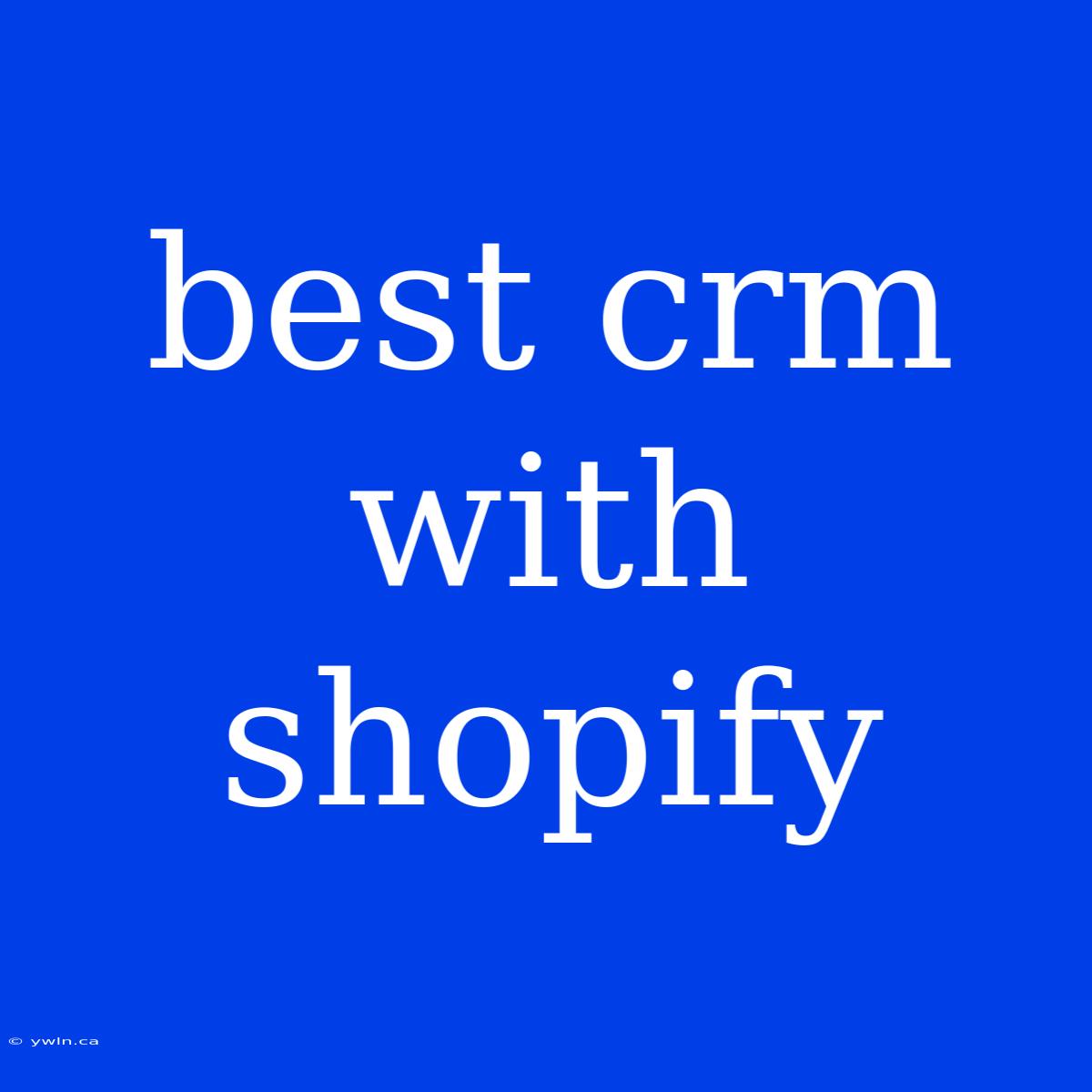 Best Crm With Shopify