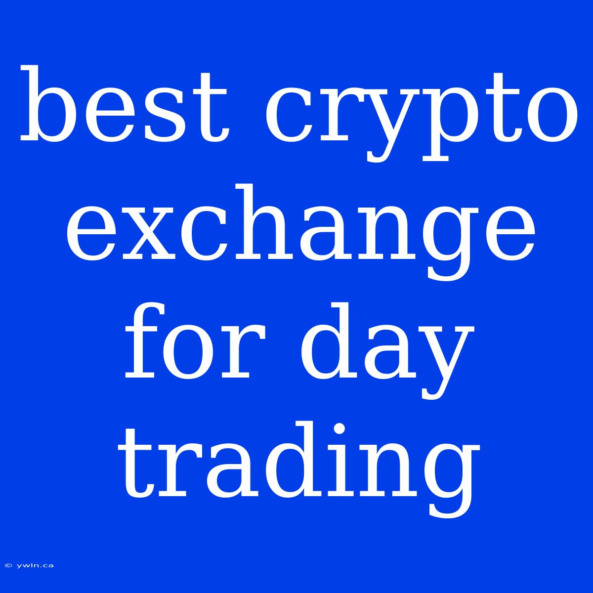 Best Crypto Exchange For Day Trading