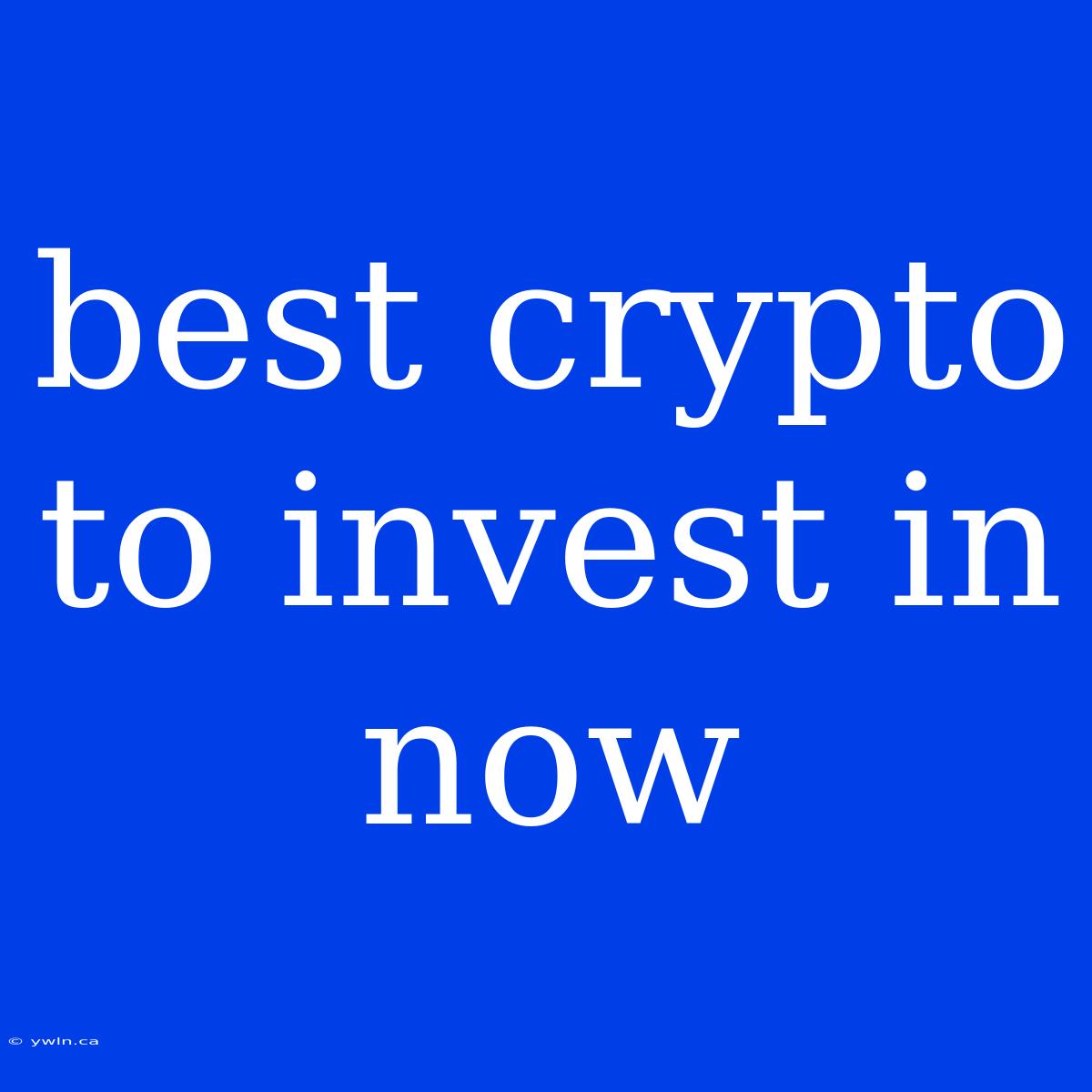 Best Crypto To Invest In Now