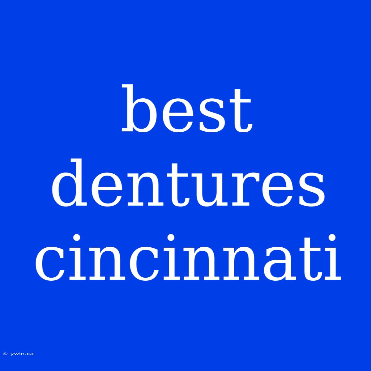 Best Dentures Cincinnati