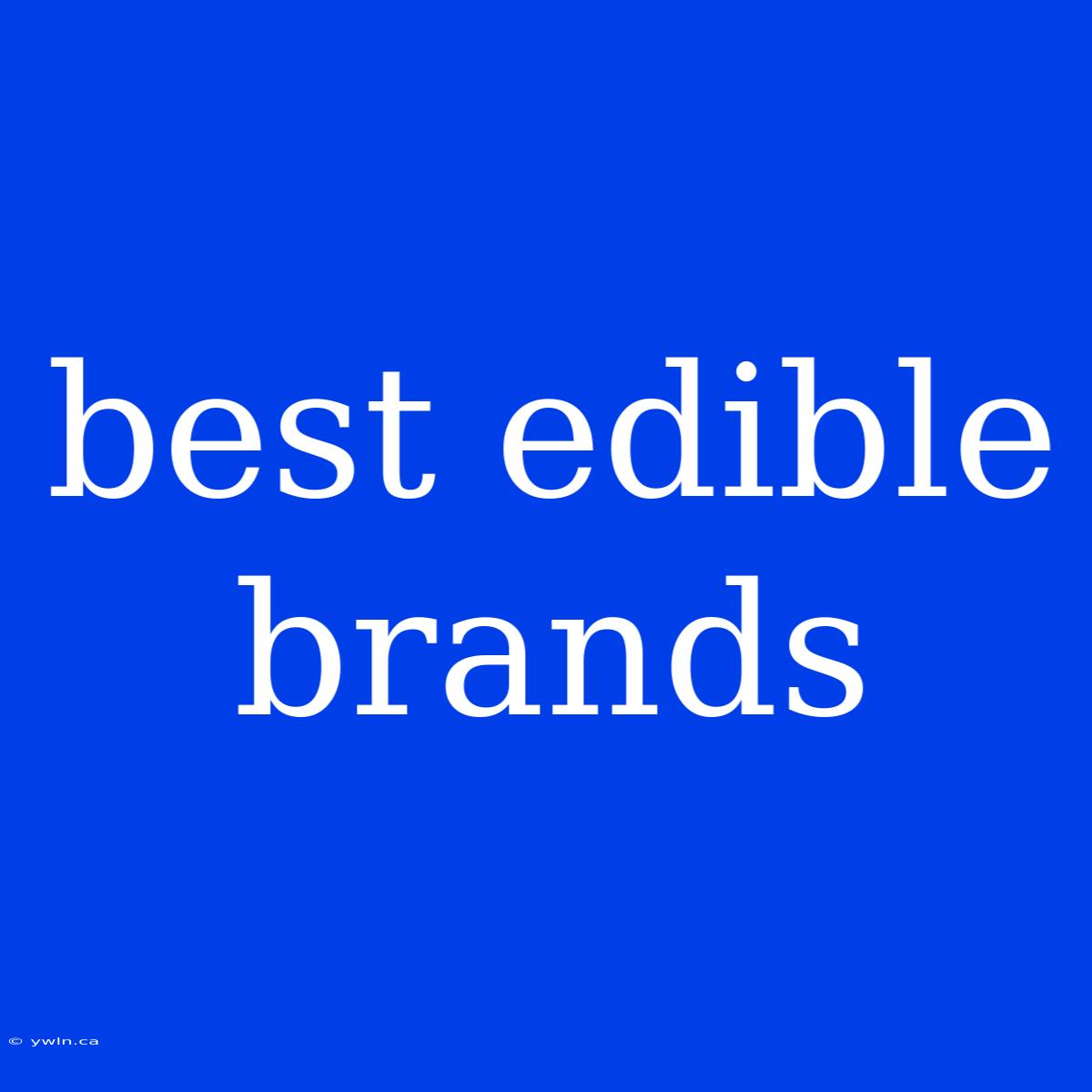 Best Edible Brands