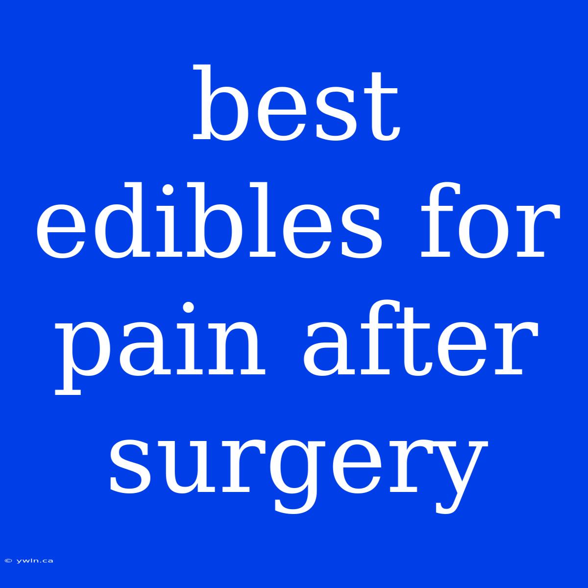 Best Edibles For Pain After Surgery