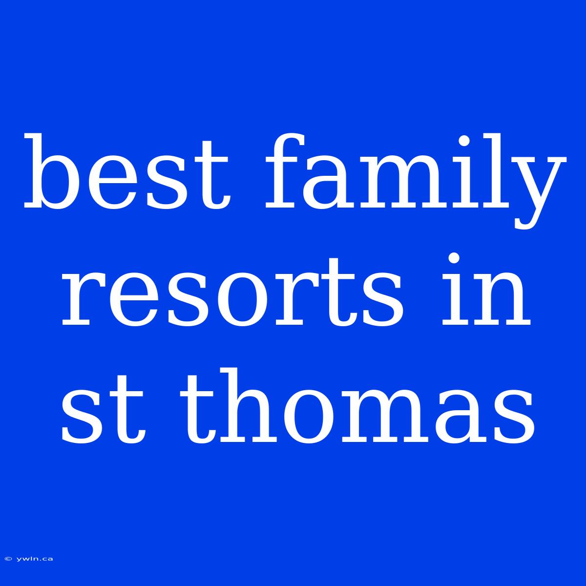 Best Family Resorts In St Thomas