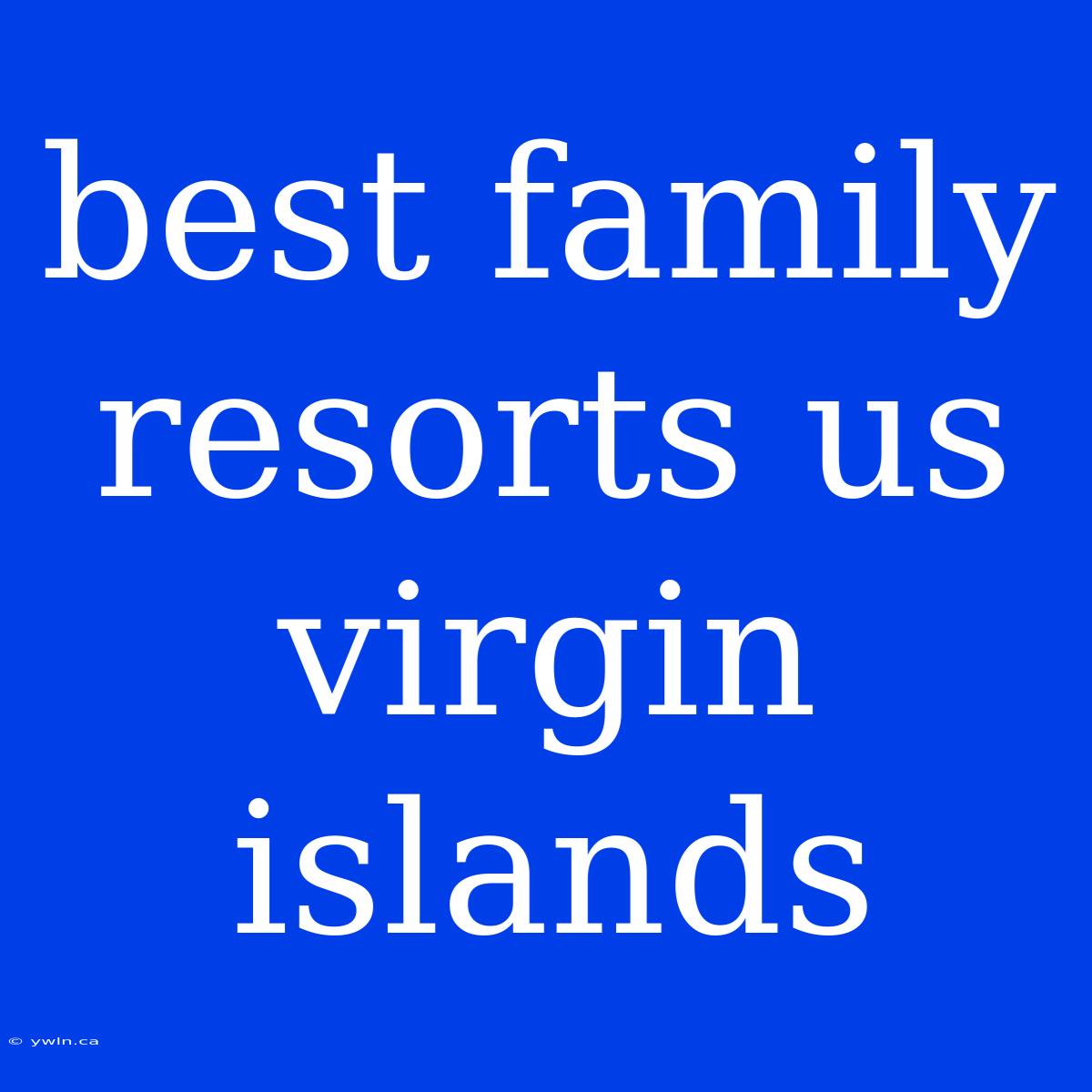 Best Family Resorts Us Virgin Islands