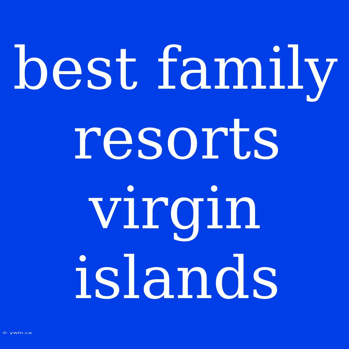 Best Family Resorts Virgin Islands