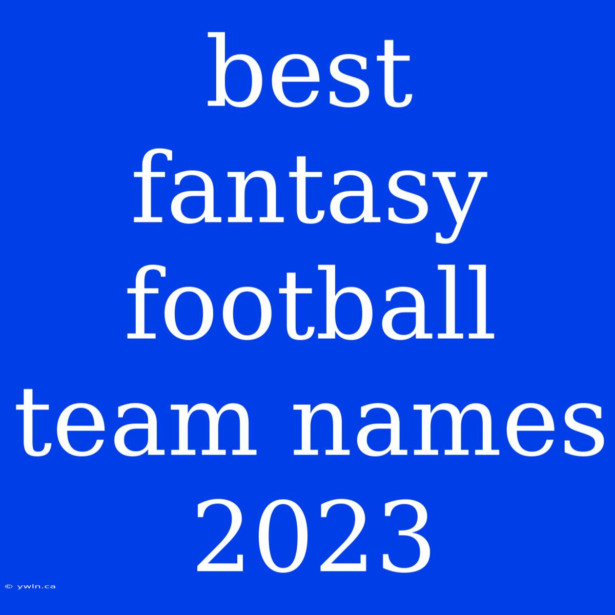 Best Fantasy Football Team Names 2023