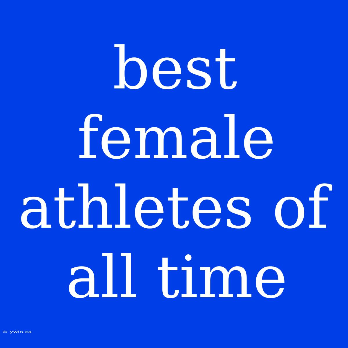 Best Female Athletes Of All Time