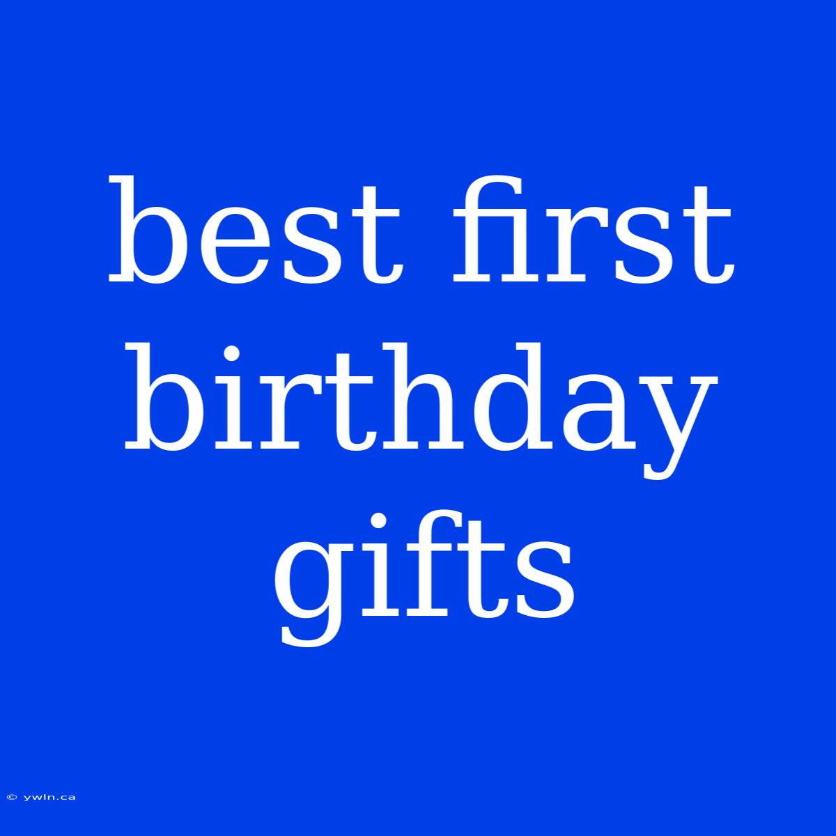 Best First Birthday Gifts