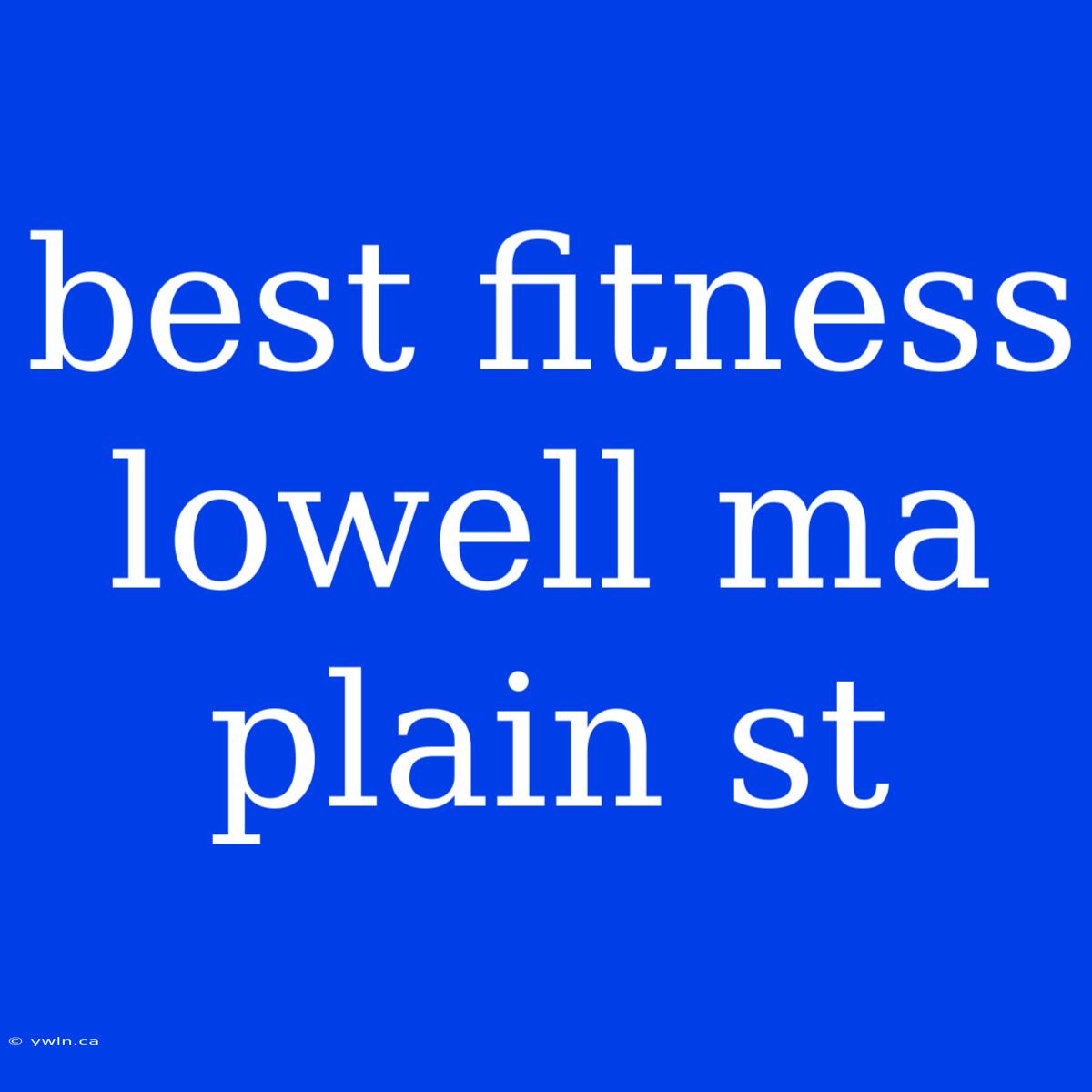 Best Fitness Lowell Ma Plain St