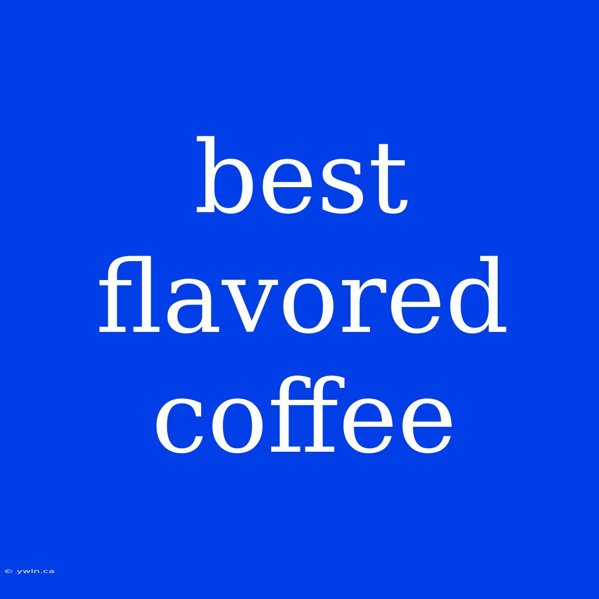 Best Flavored Coffee