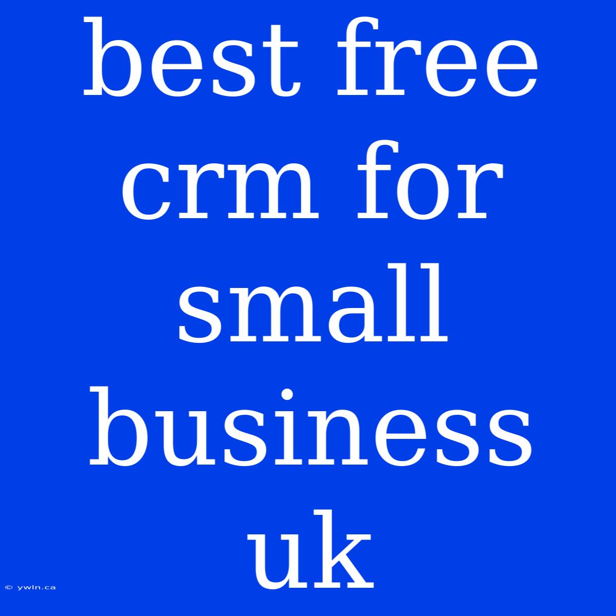 Best Free Crm For Small Business Uk