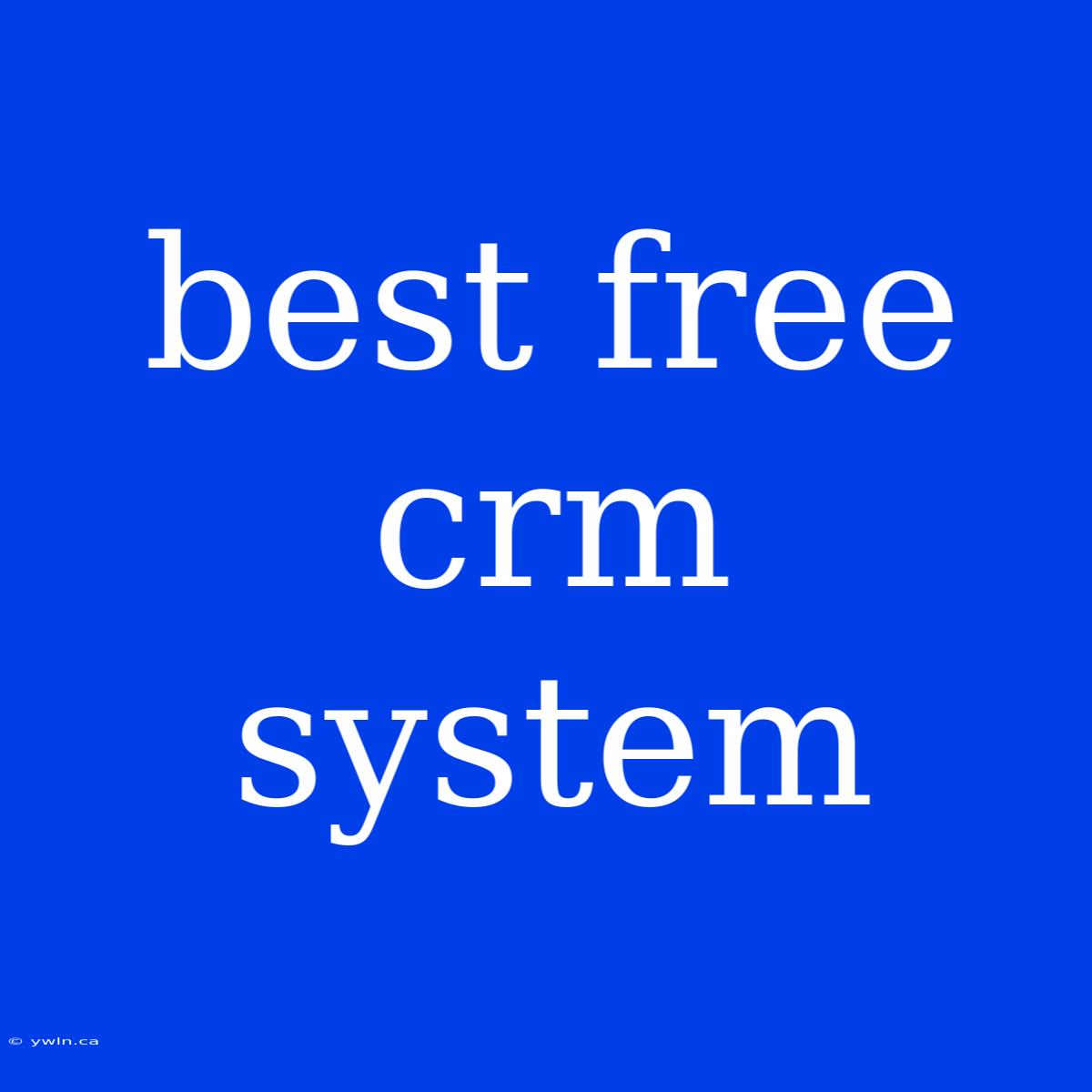 Best Free Crm System