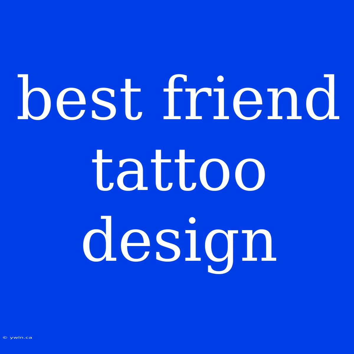 Best Friend Tattoo Design