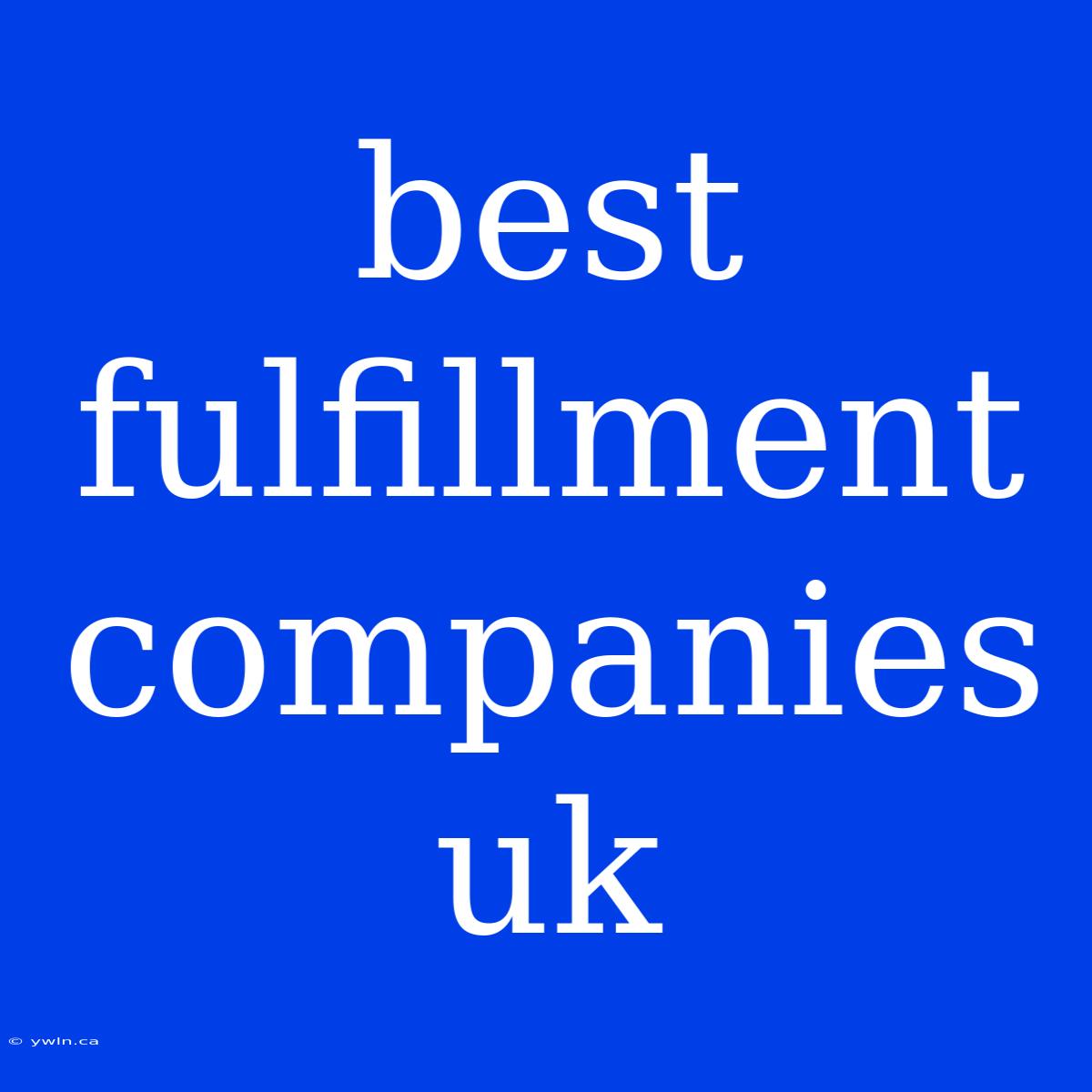 Best Fulfillment Companies Uk