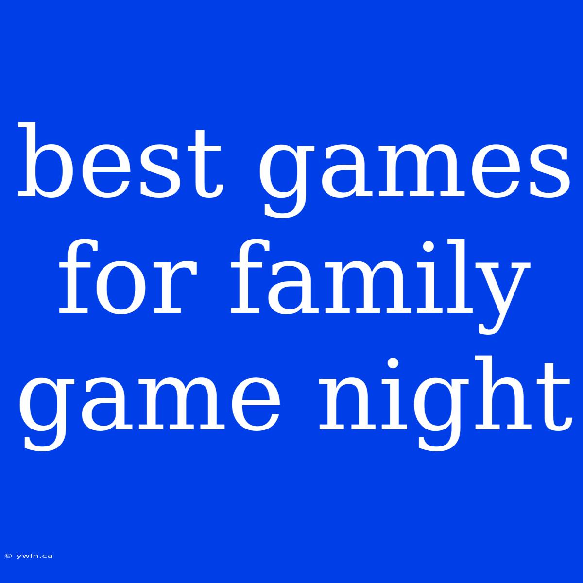 Best Games For Family Game Night