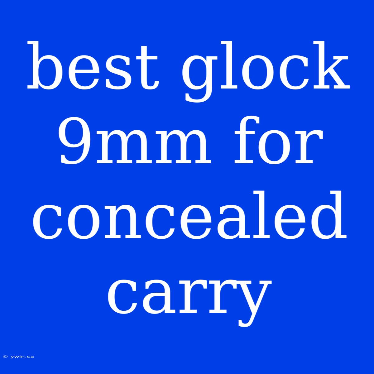 Best Glock 9mm For Concealed Carry