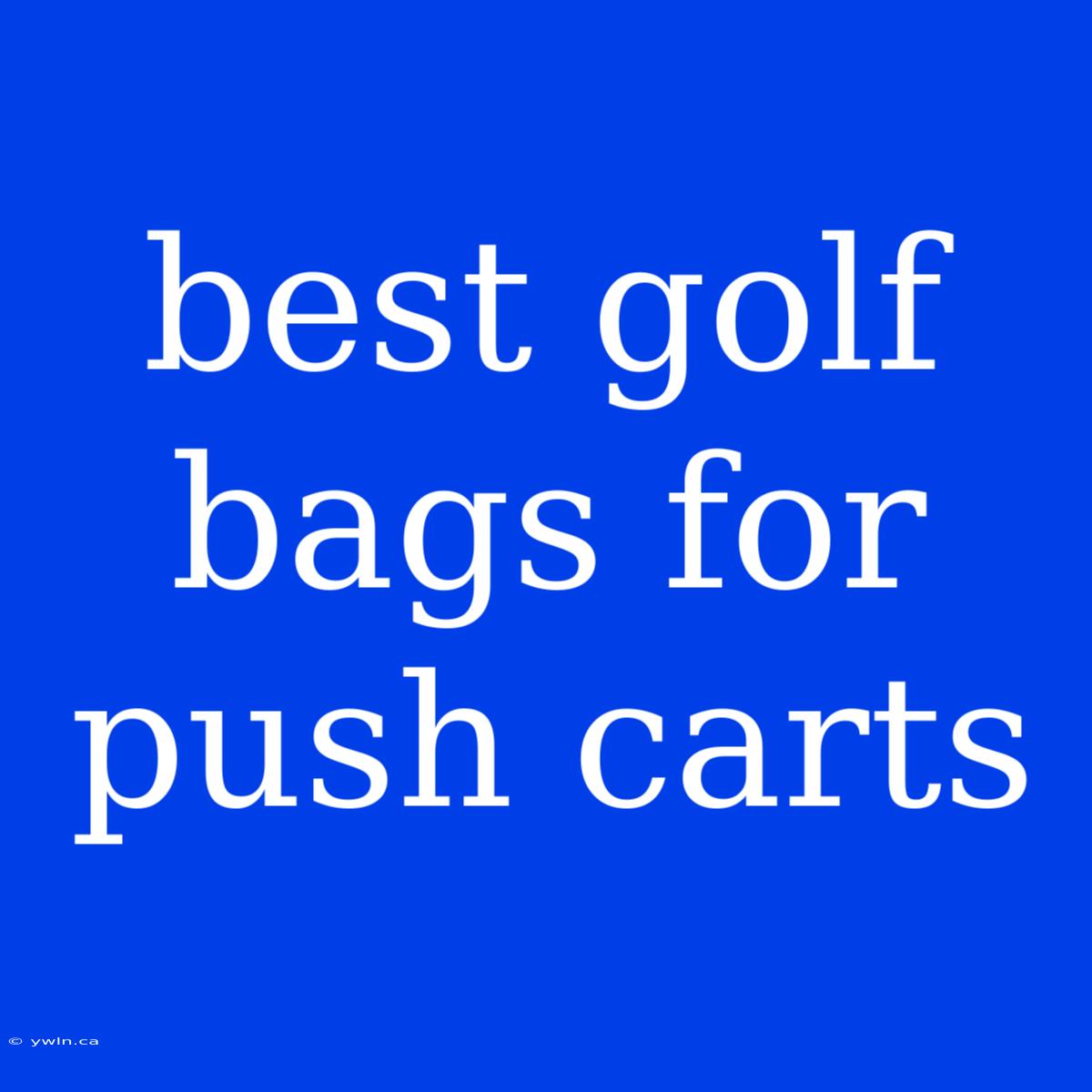 Best Golf Bags For Push Carts