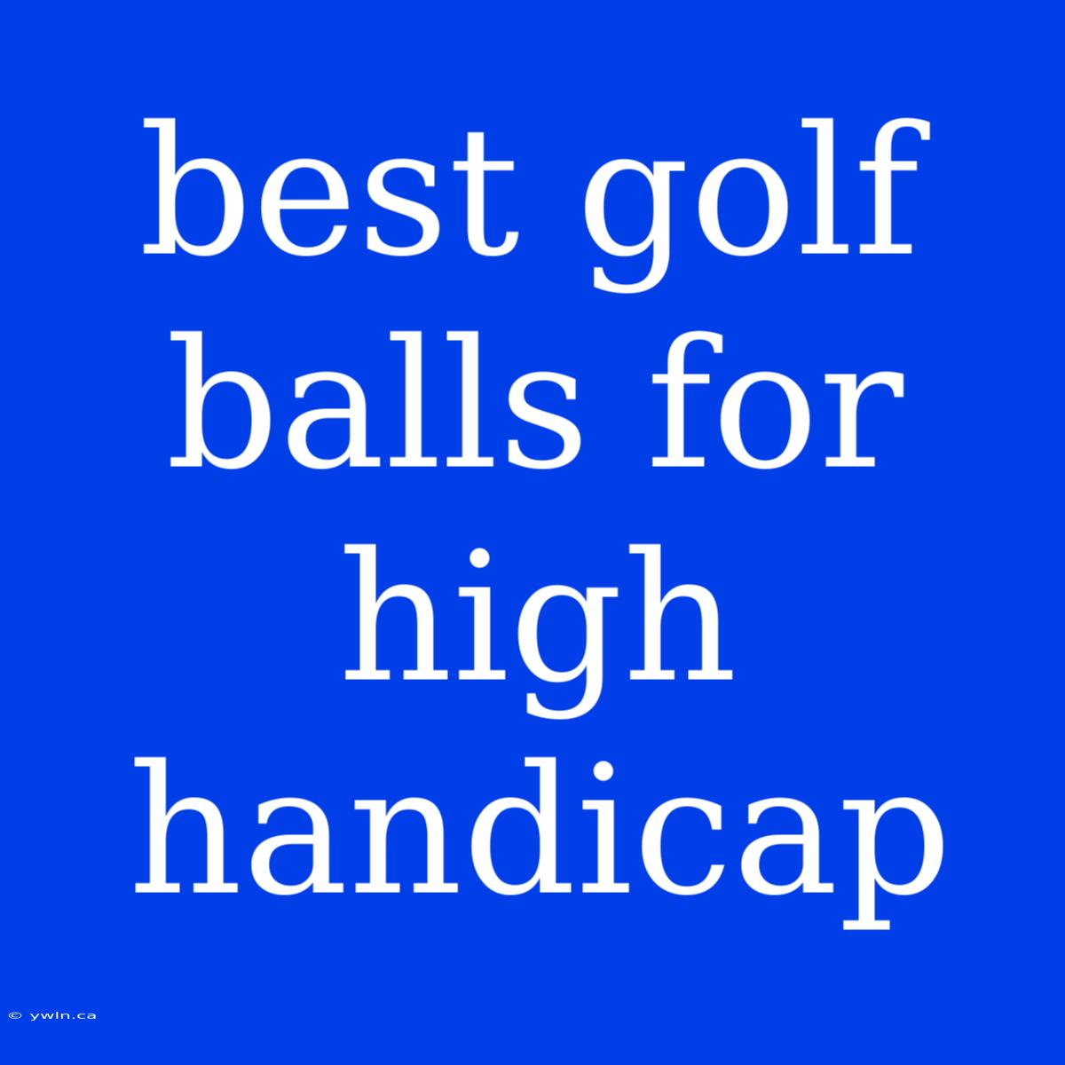 Best Golf Balls For High Handicap