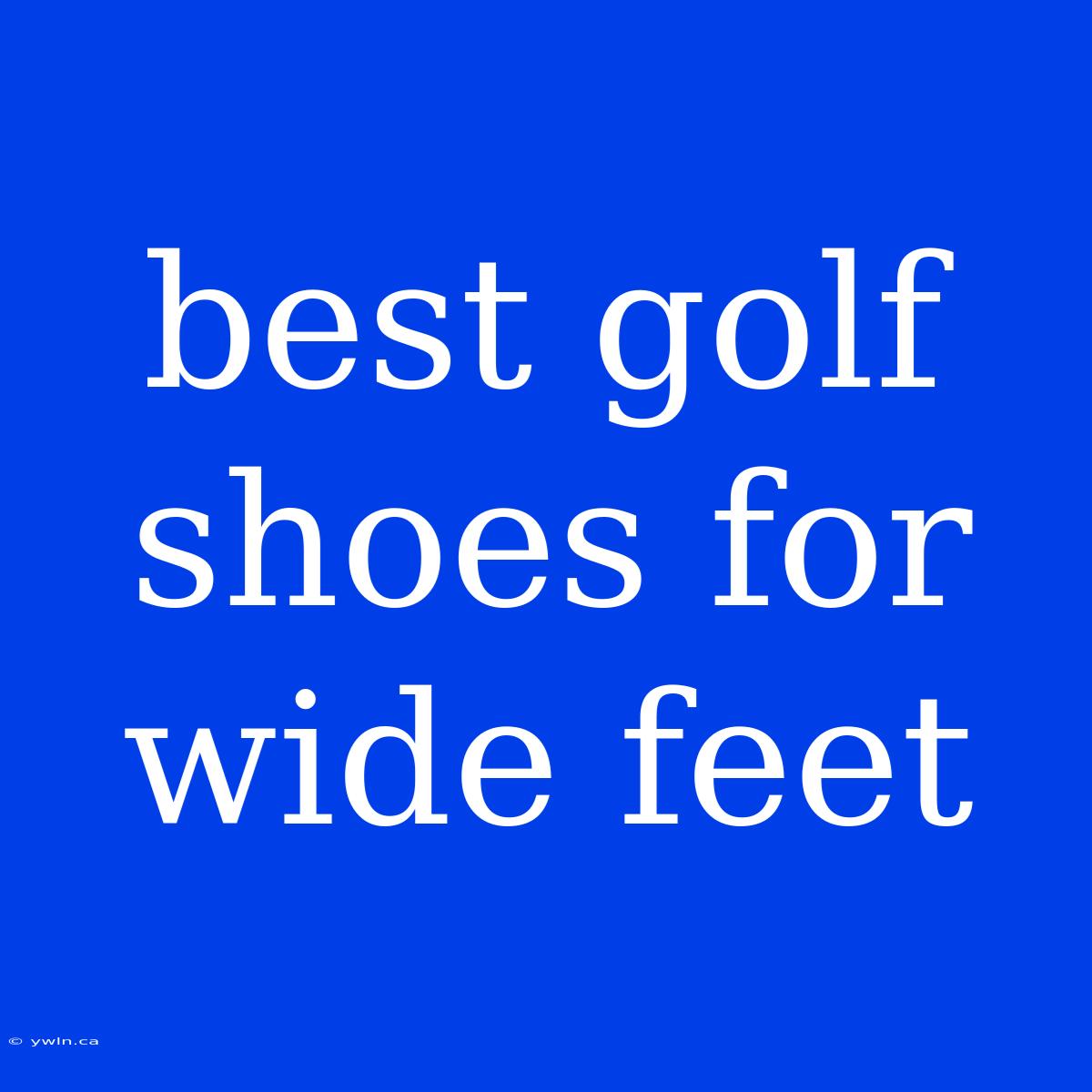 Best Golf Shoes For Wide Feet