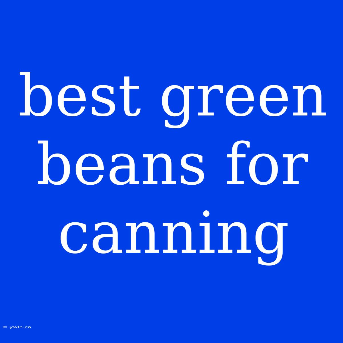 Best Green Beans For Canning