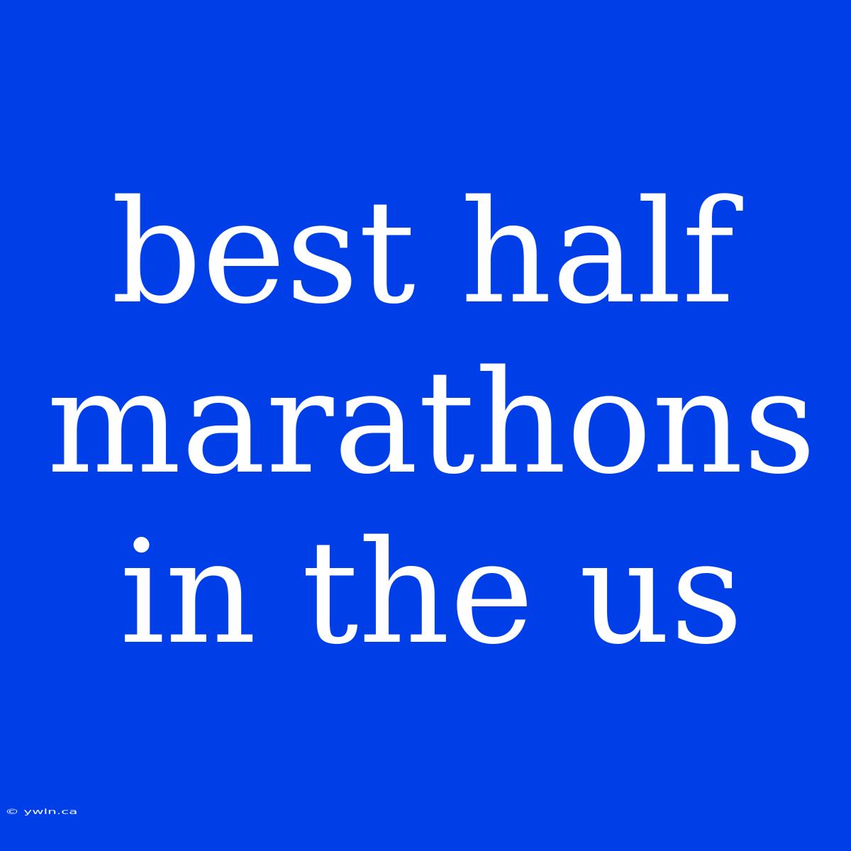 Best Half Marathons In The Us