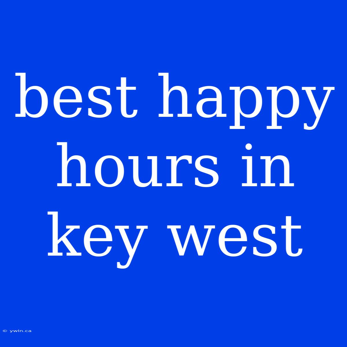 Best Happy Hours In Key West