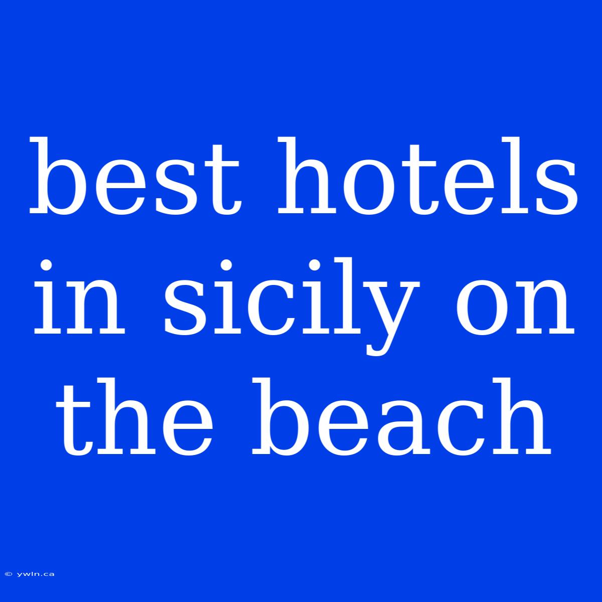 Best Hotels In Sicily On The Beach