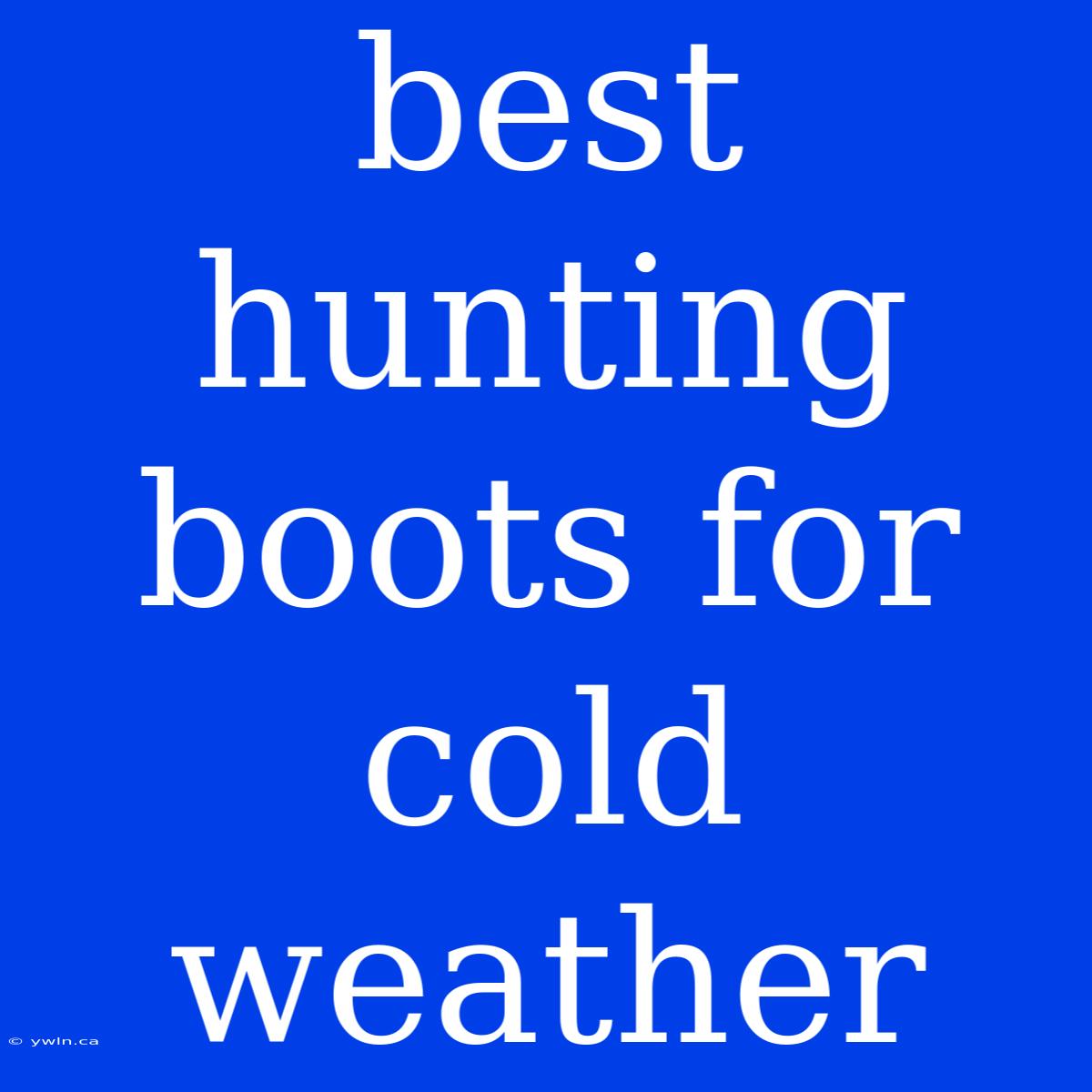 Best Hunting Boots For Cold Weather