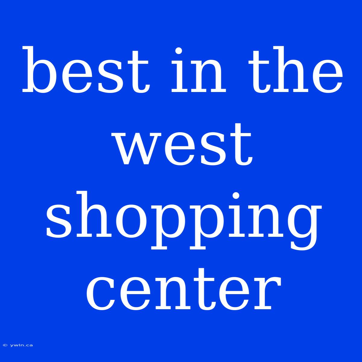 Best In The West Shopping Center