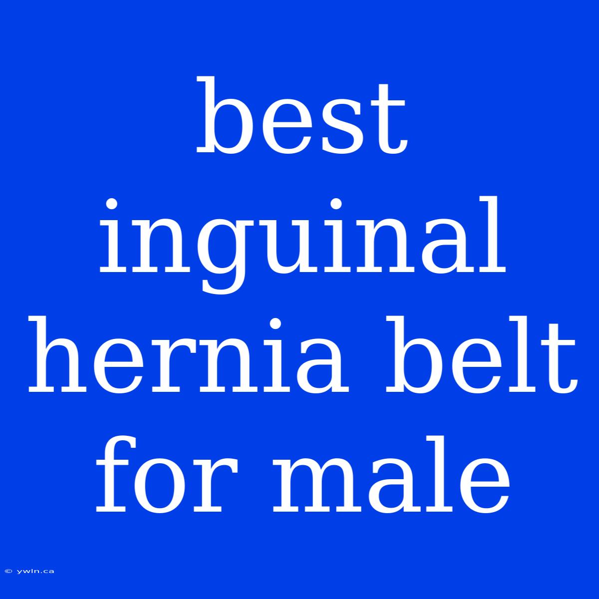 Best Inguinal Hernia Belt For Male