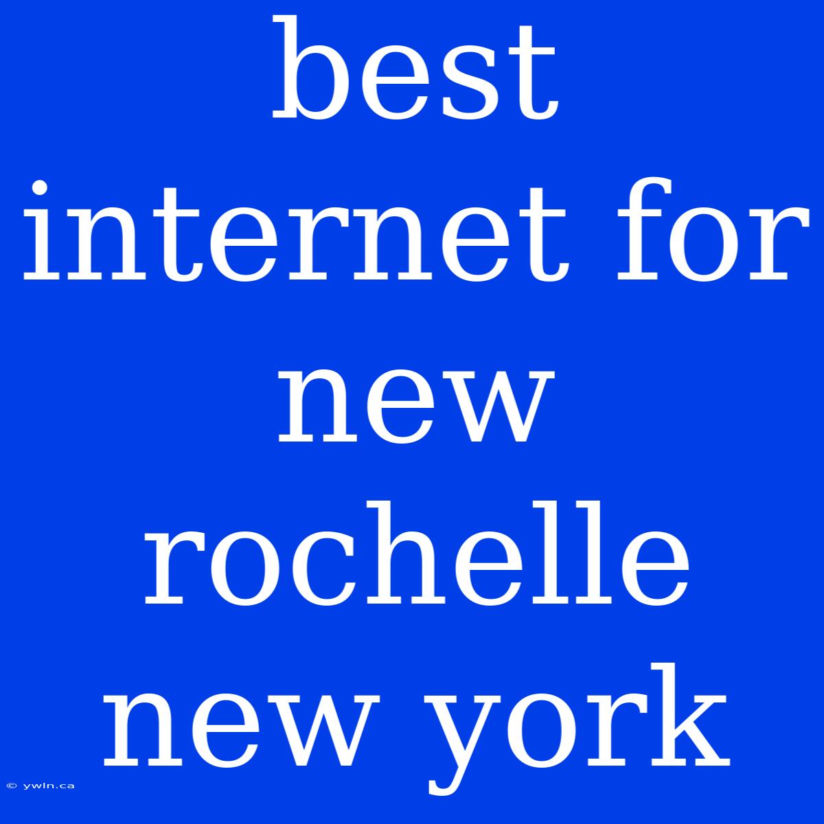 Best Internet For New Rochelle New York