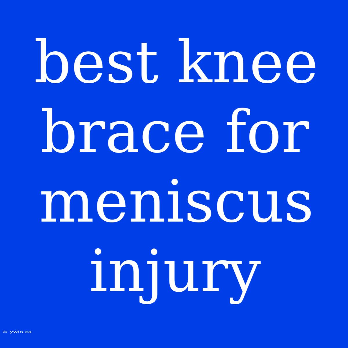 Best Knee Brace For Meniscus Injury