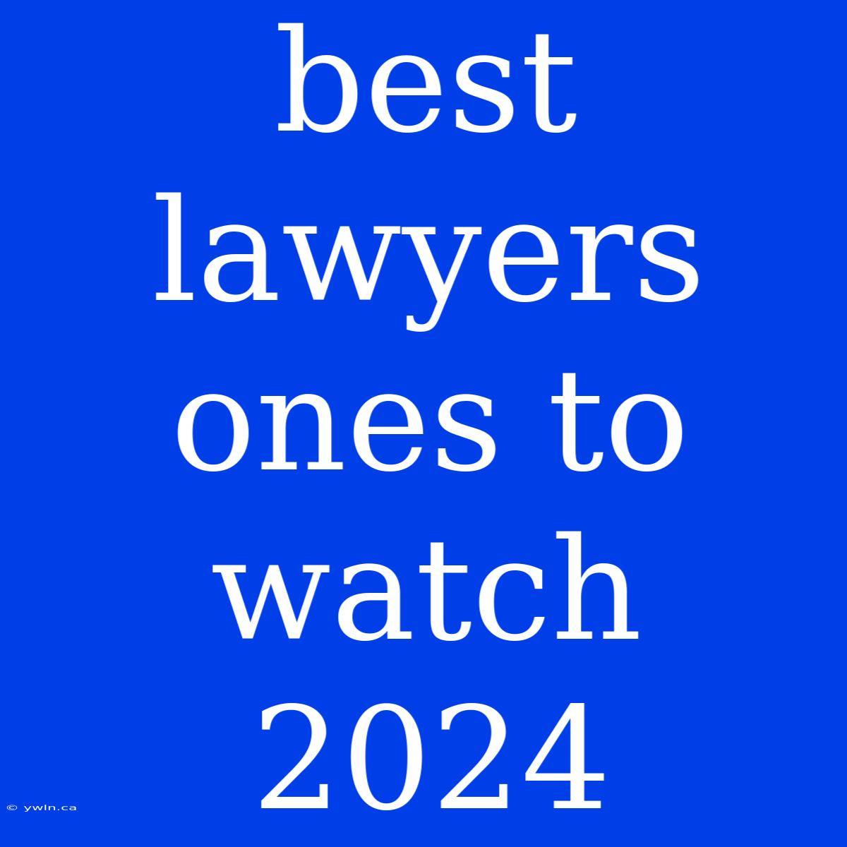 Best Lawyers Ones To Watch 2024