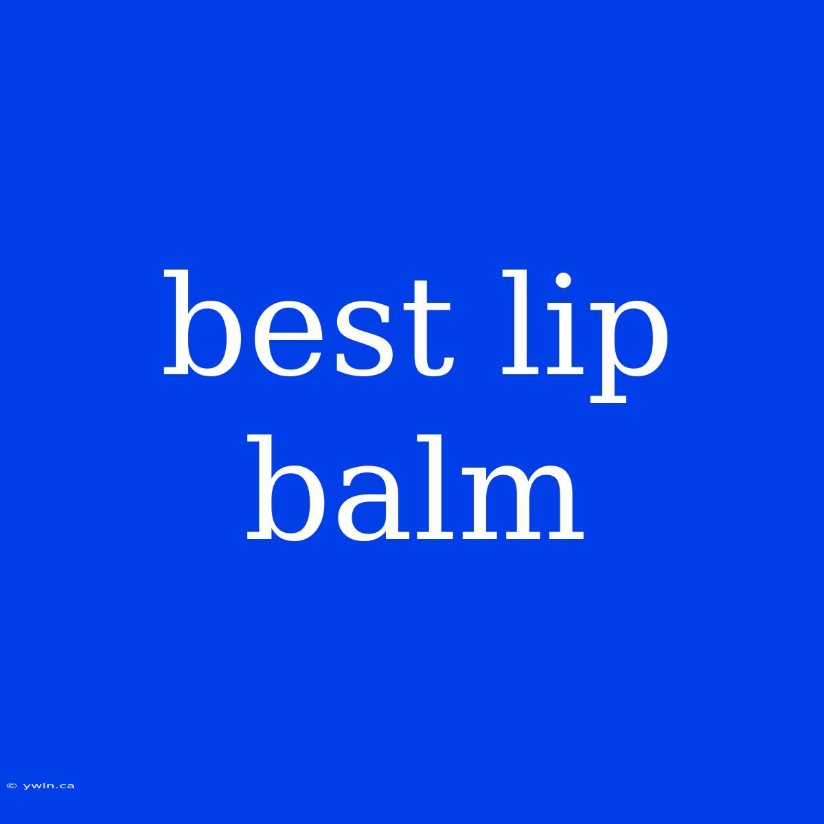 Best Lip Balm