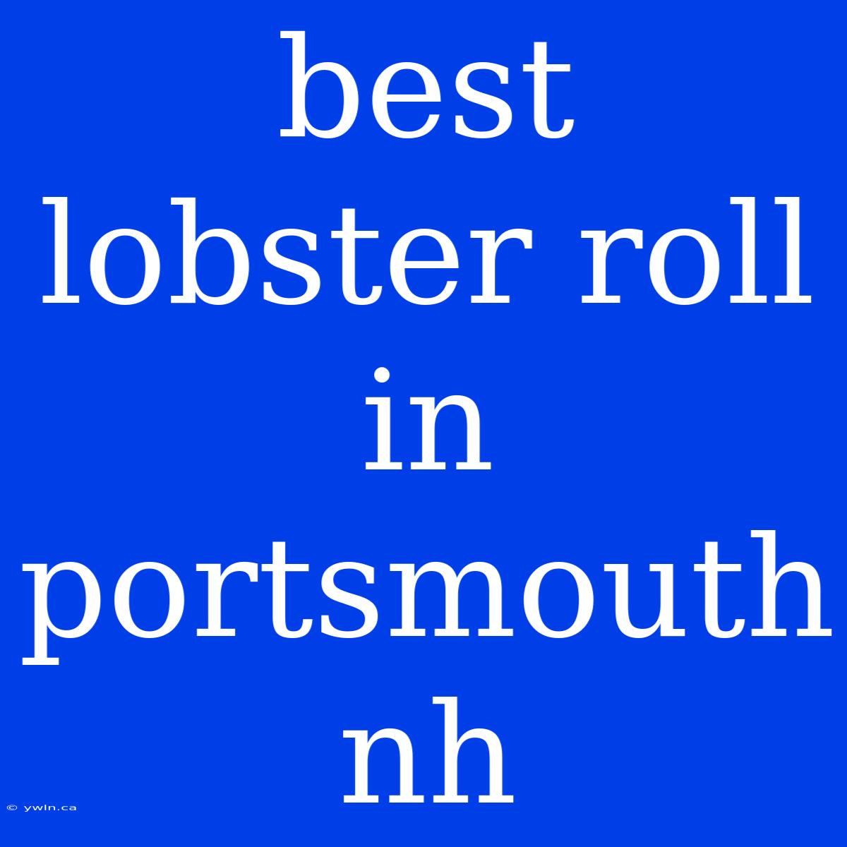 Best Lobster Roll In Portsmouth Nh