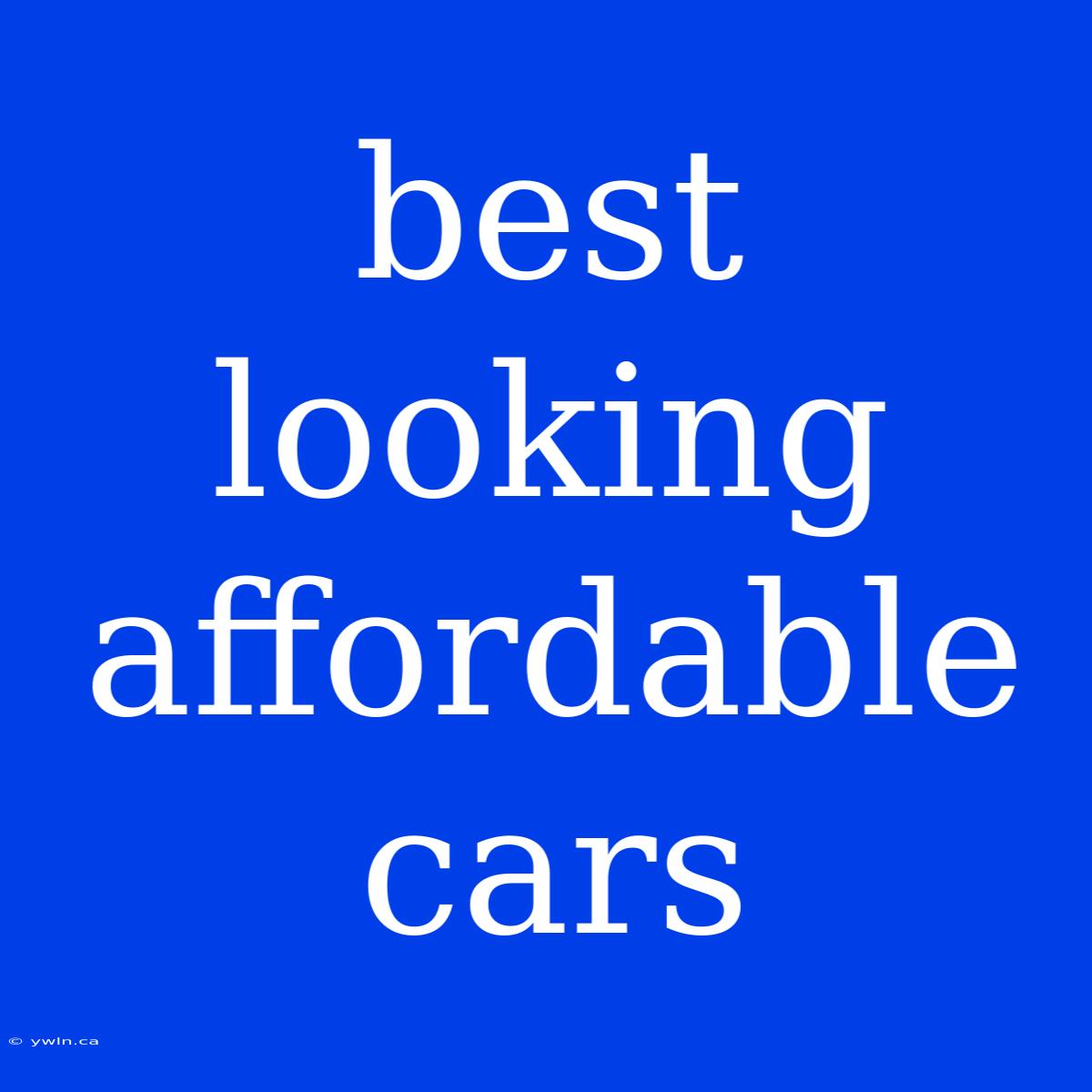 Best Looking Affordable Cars